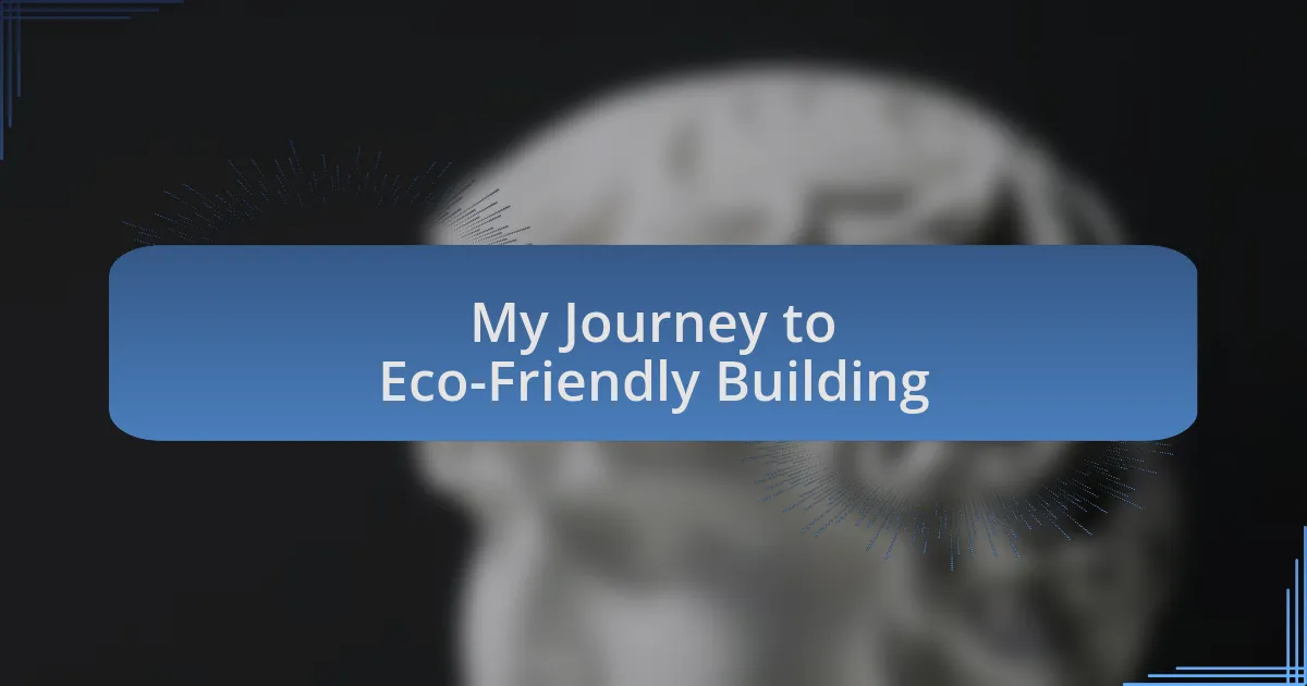 My Journey to Eco-Friendly Building
