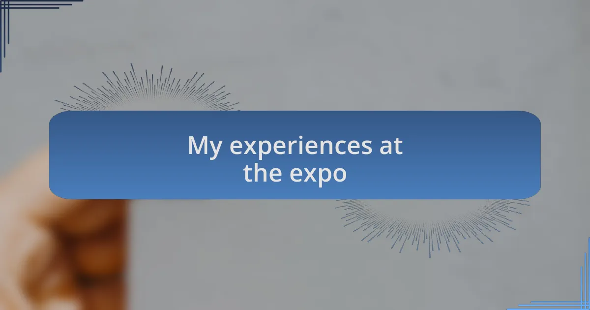 My experiences at the expo