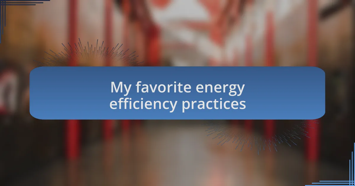 My favorite energy efficiency practices