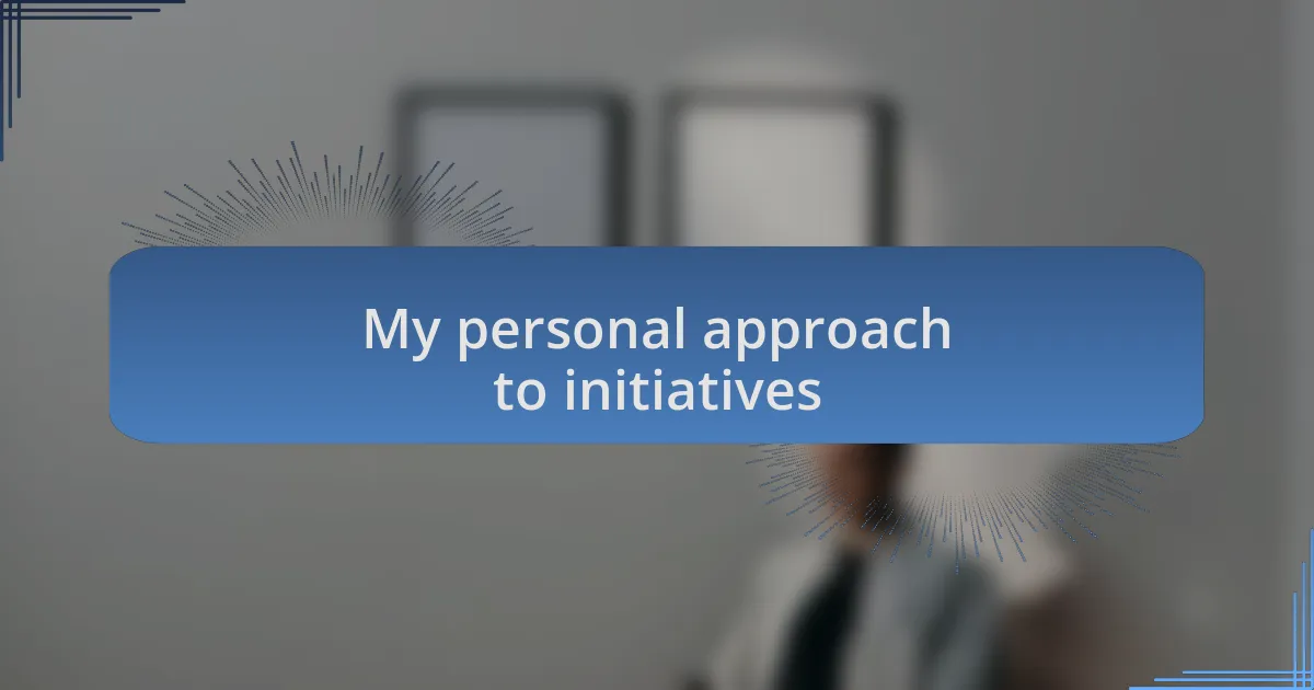 My personal approach to initiatives