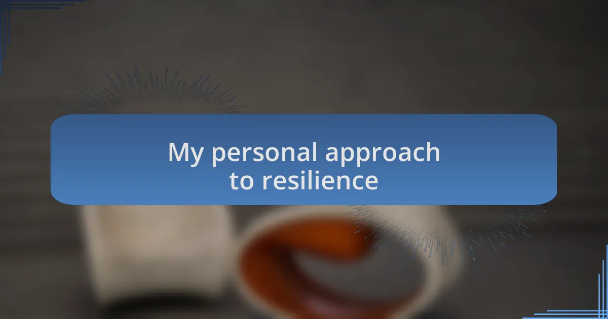 My personal approach to resilience