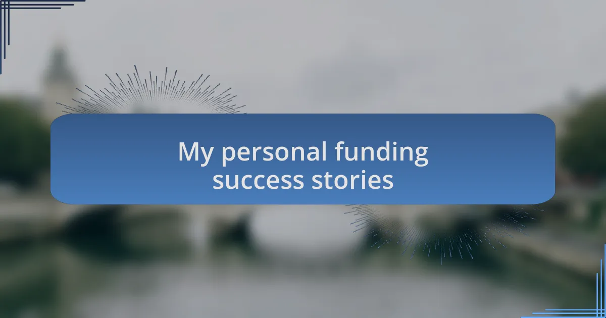 My personal funding success stories