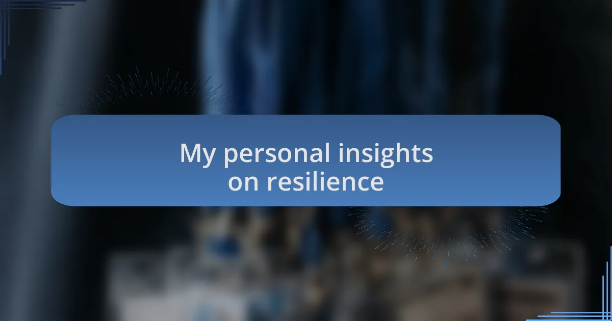 My personal insights on resilience