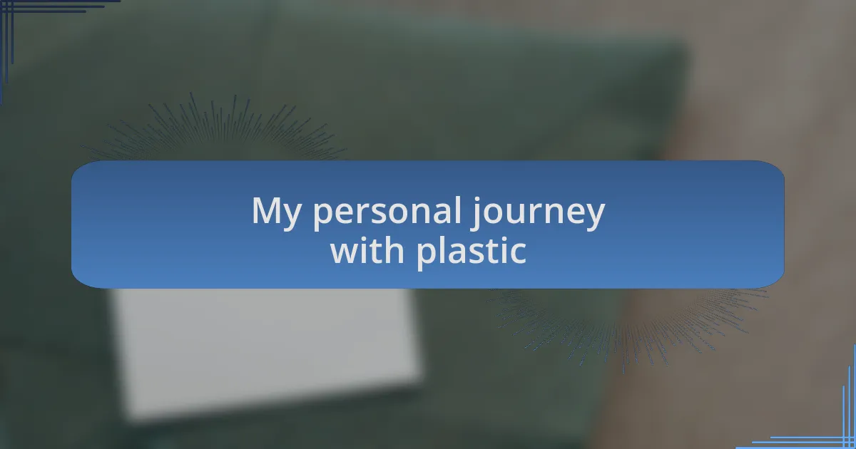 My personal journey with plastic