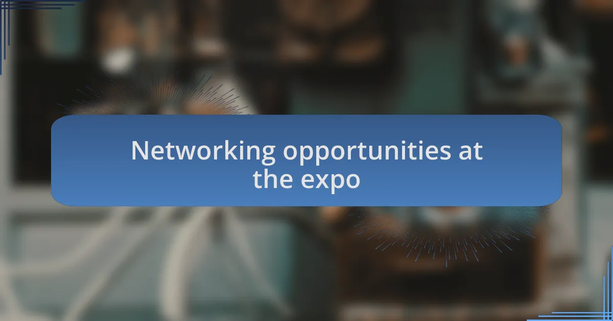 Networking opportunities at the expo