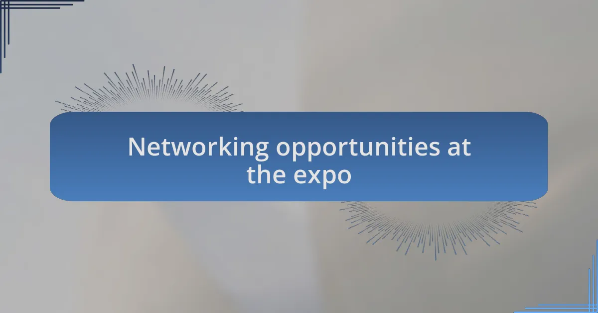 Networking opportunities at the expo