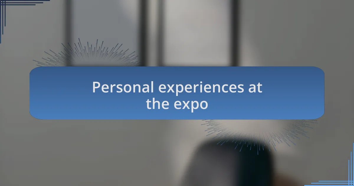 Personal experiences at the expo
