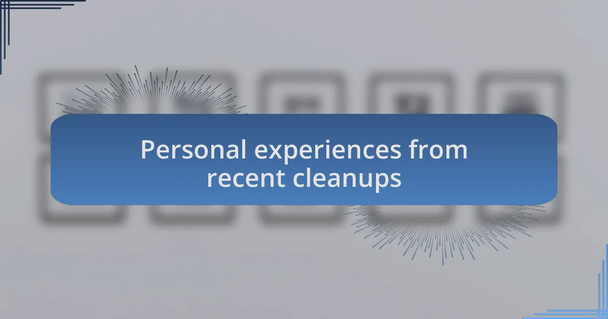 Personal experiences from recent cleanups