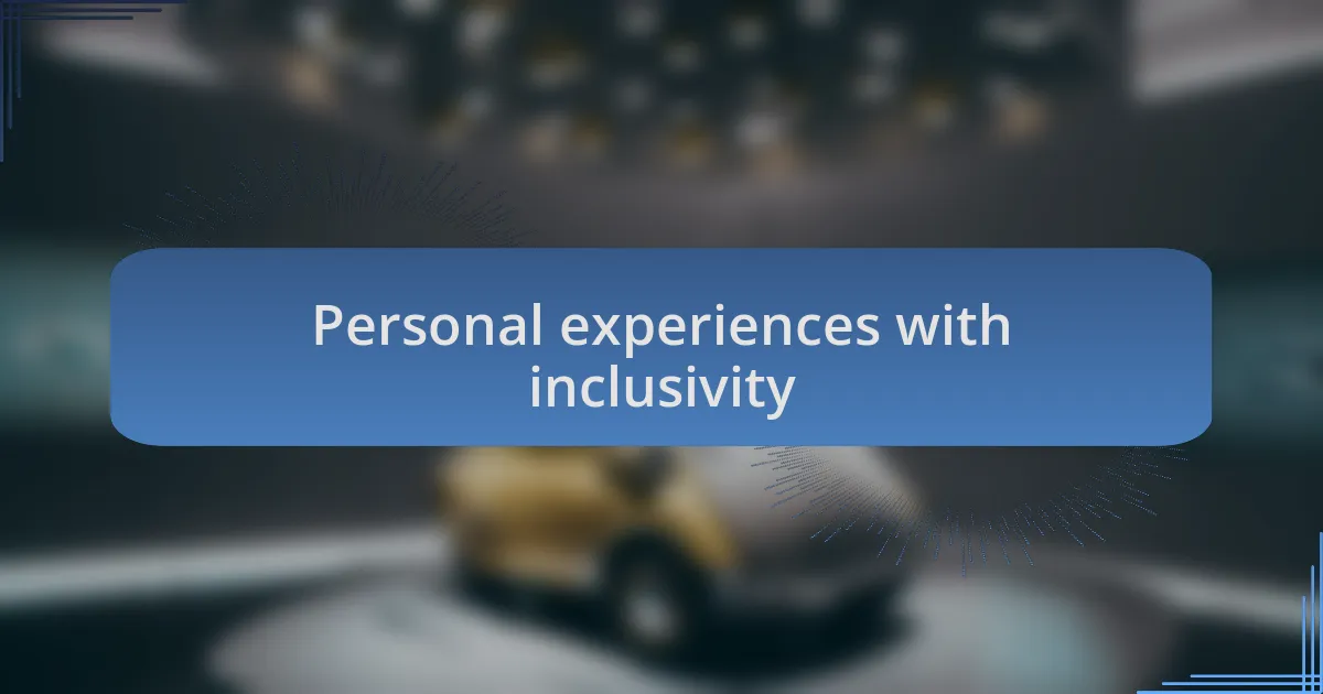 Personal experiences with inclusivity
