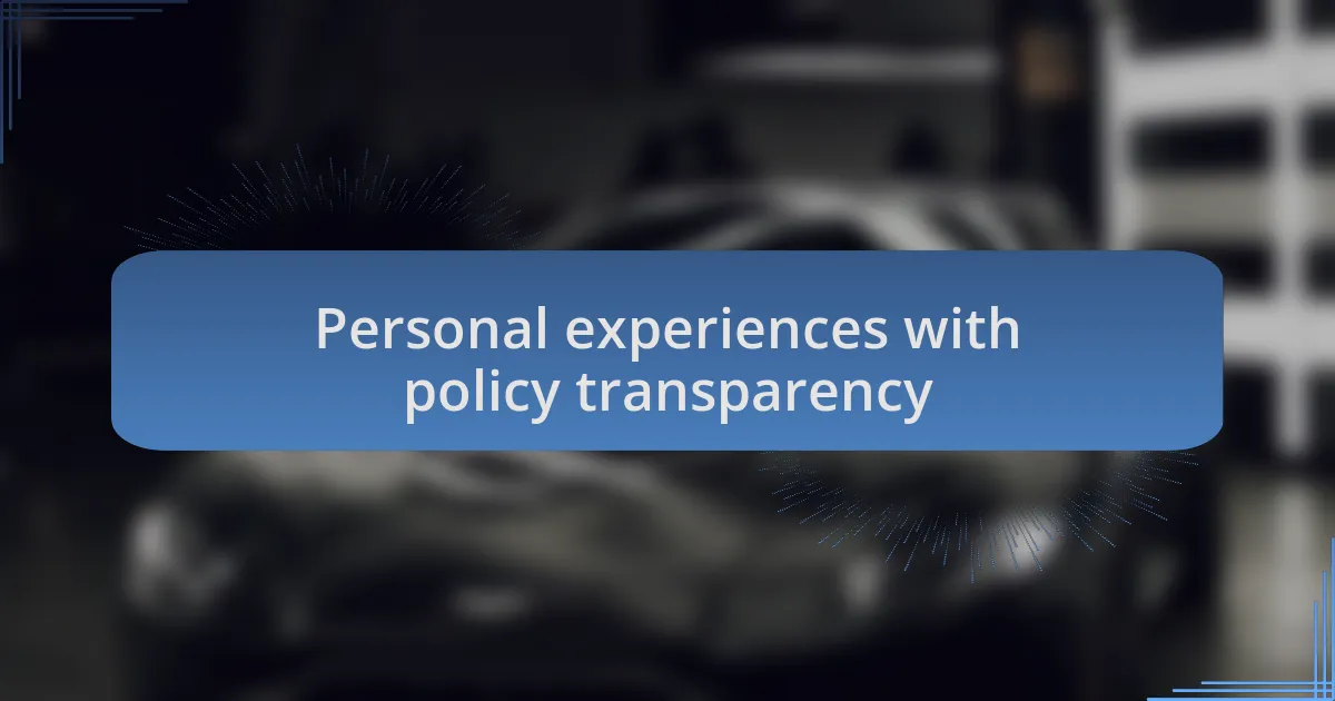 Personal experiences with policy transparency