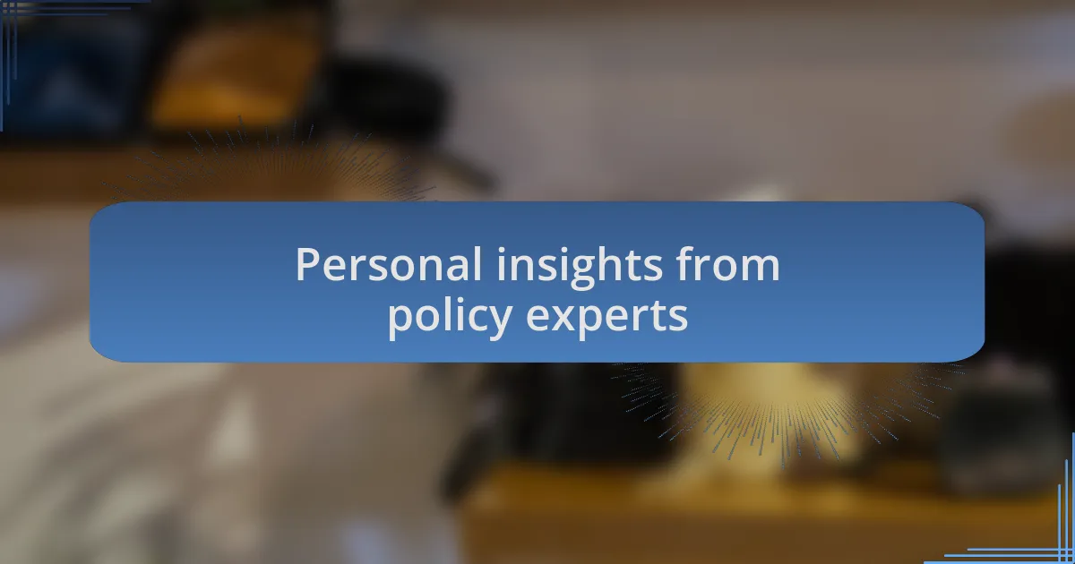 Personal insights from policy experts