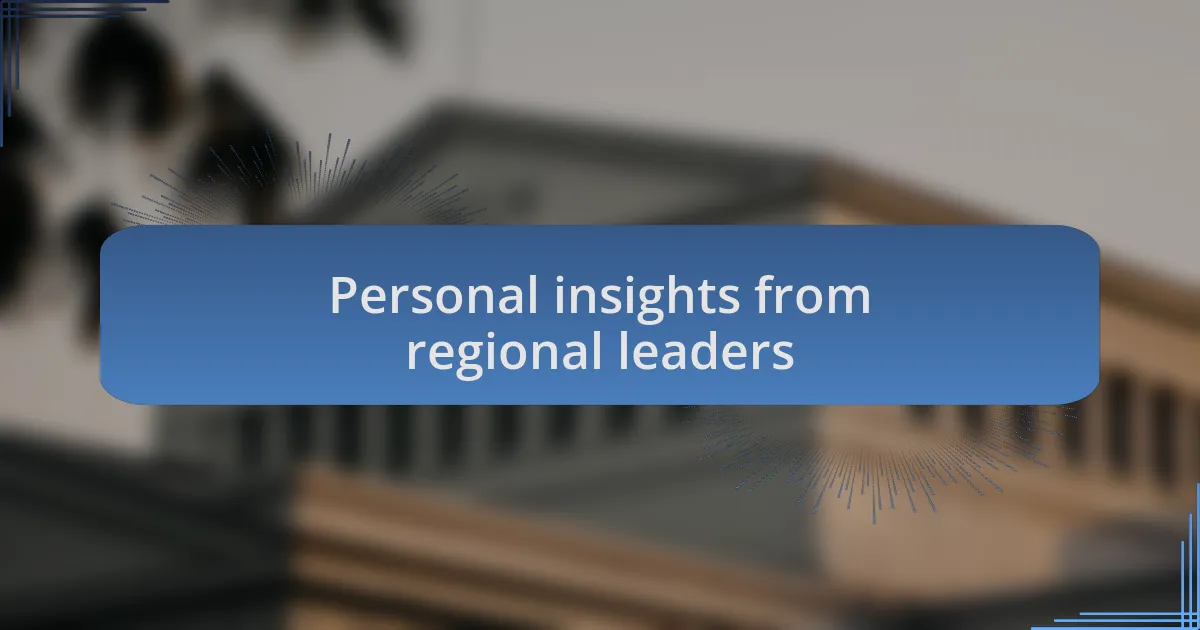 Personal insights from regional leaders