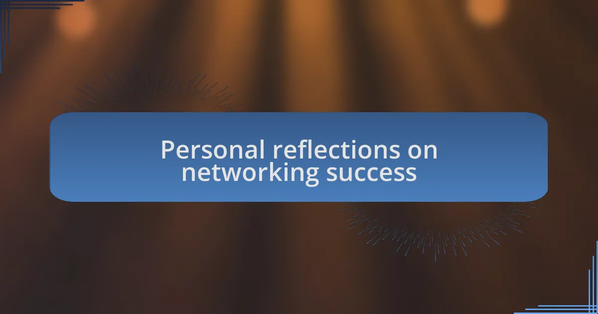 Personal reflections on networking success