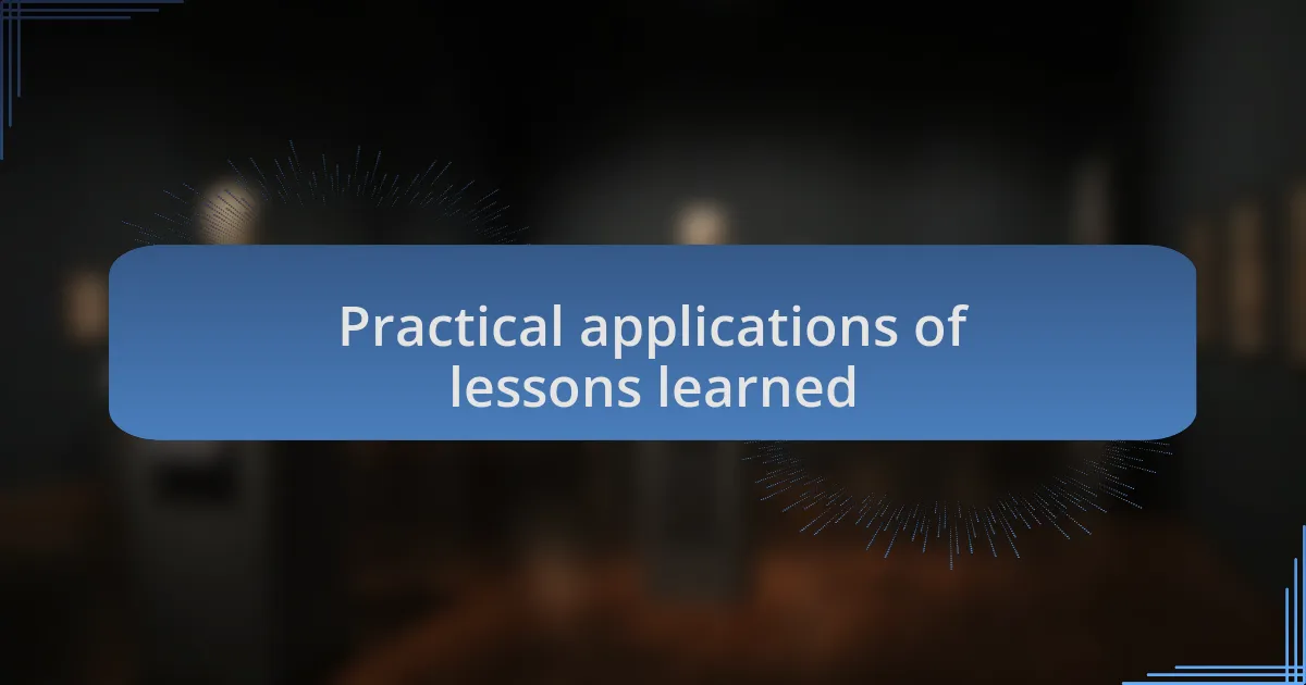 Practical applications of lessons learned