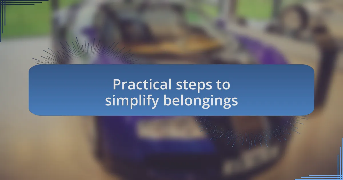 Practical steps to simplify belongings