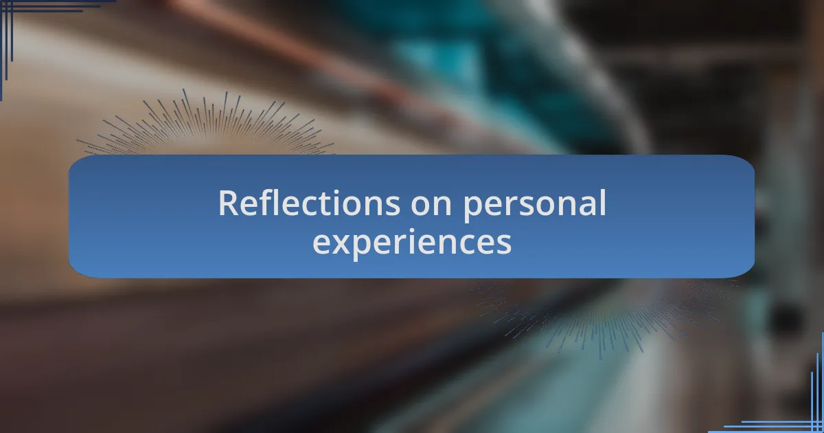 Reflections on personal experiences