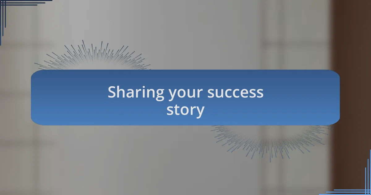 Sharing your success story