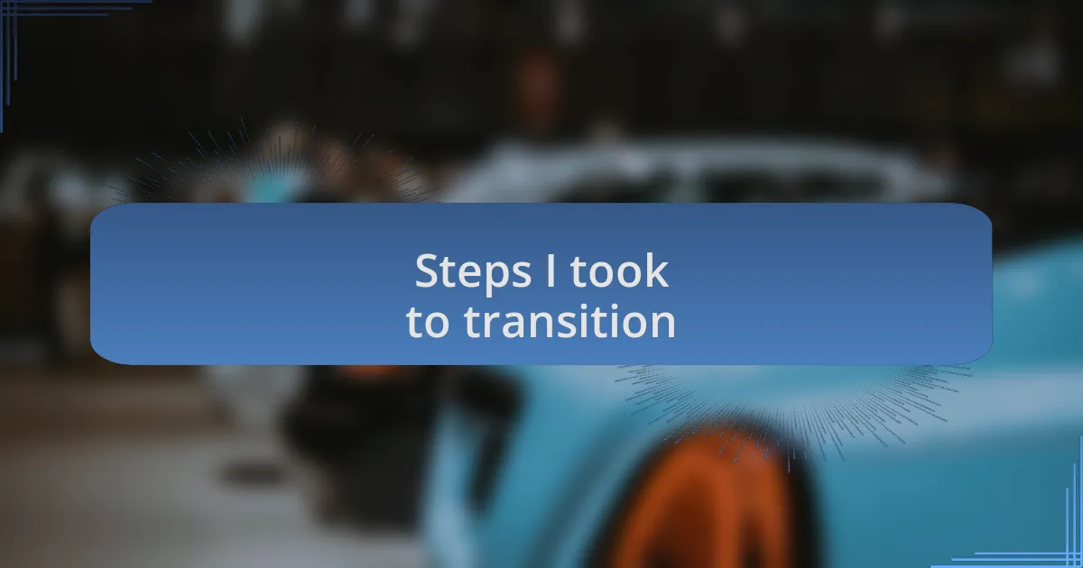 Steps I took to transition