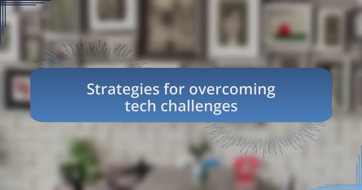 Strategies for overcoming tech challenges