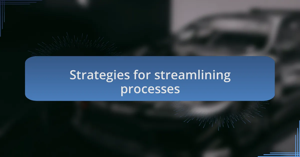 Strategies for streamlining processes
