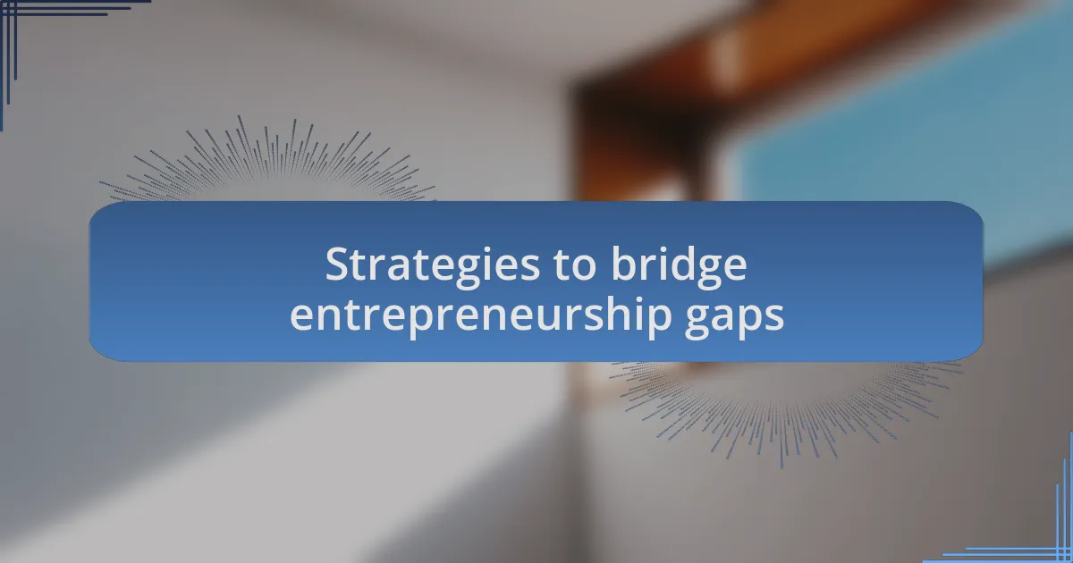 Strategies to bridge entrepreneurship gaps