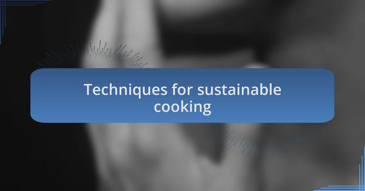 Techniques for sustainable cooking