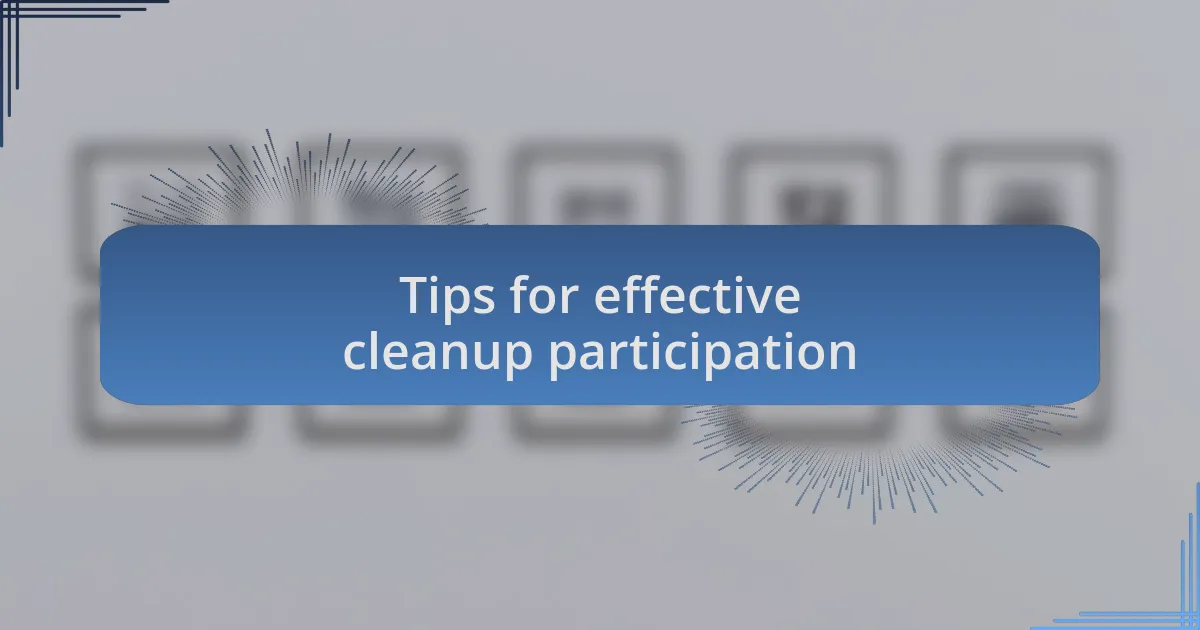 Tips for effective cleanup participation