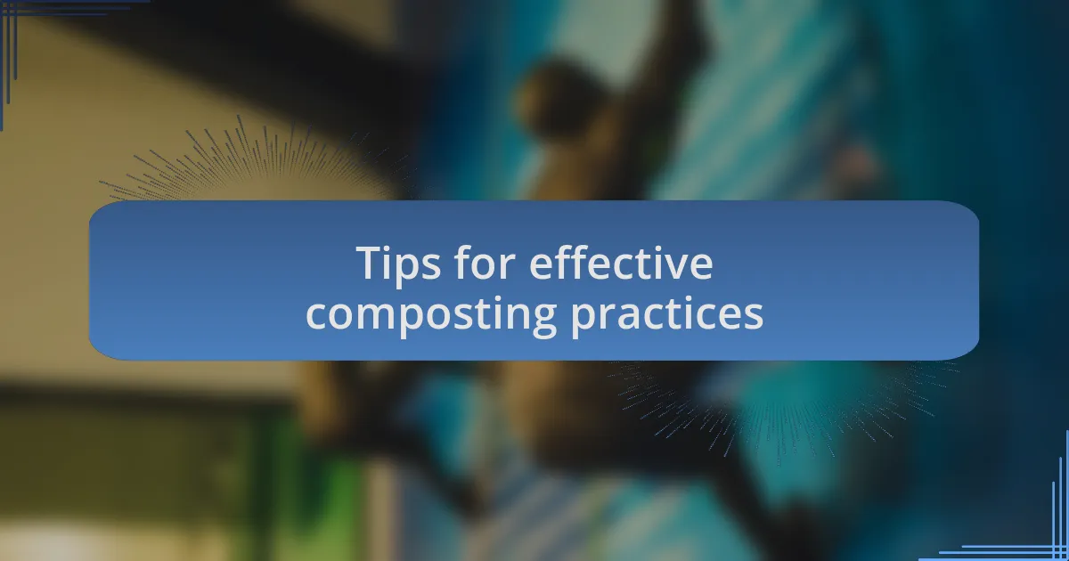 Tips for effective composting practices