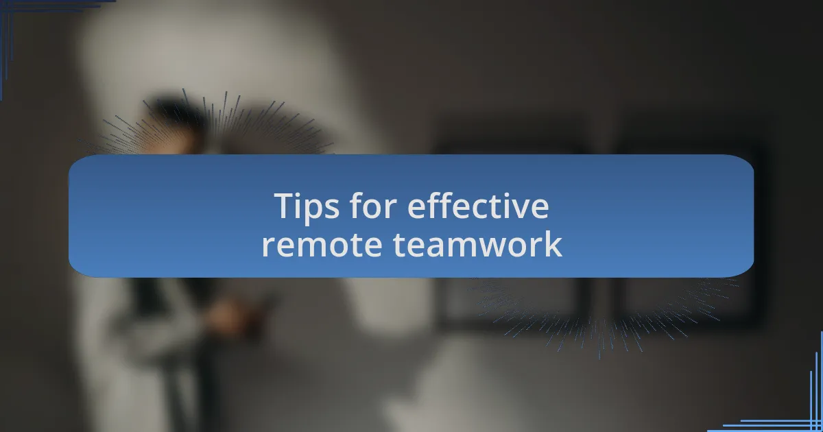 Tips for effective remote teamwork