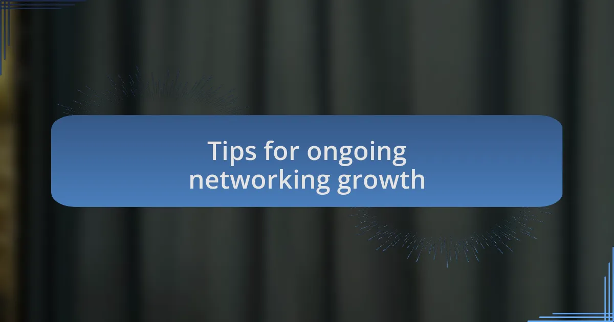 Tips for ongoing networking growth