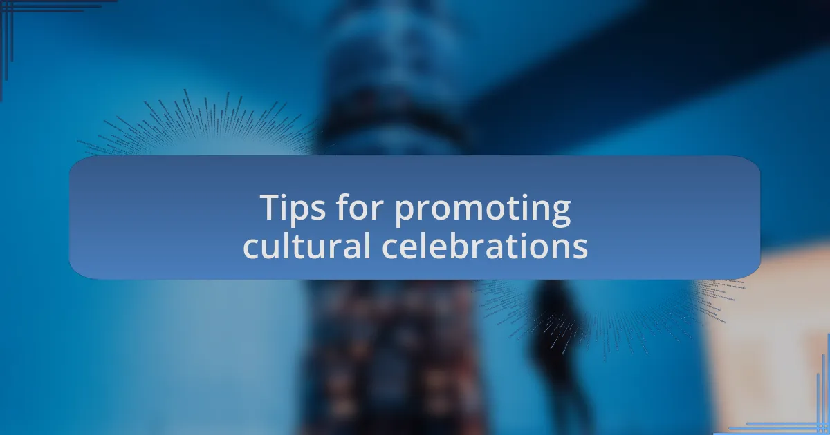 Tips for promoting cultural celebrations