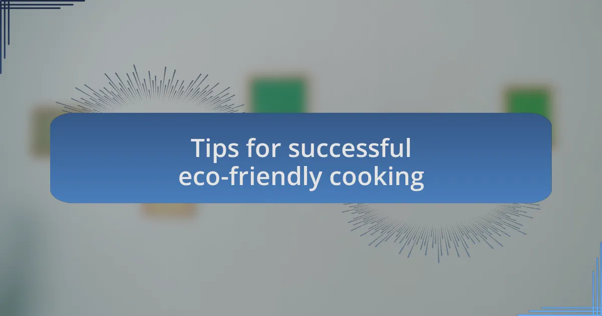 Tips for successful eco-friendly cooking