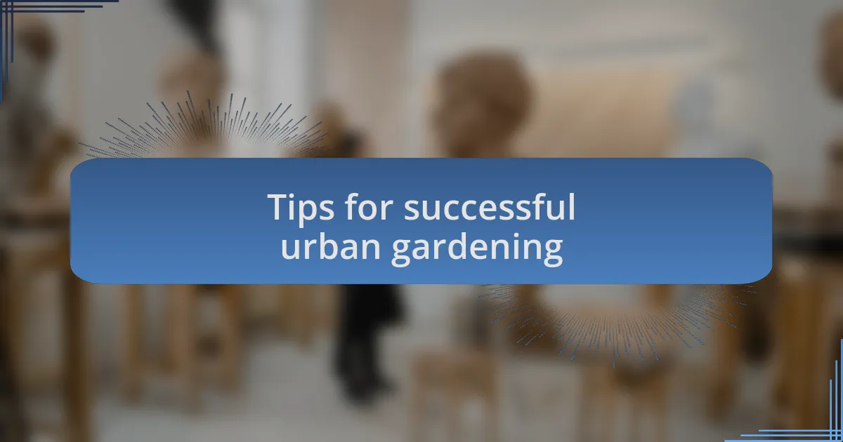 Tips for successful urban gardening