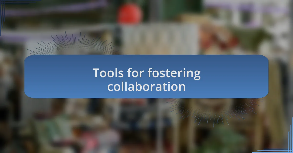 Tools for fostering collaboration