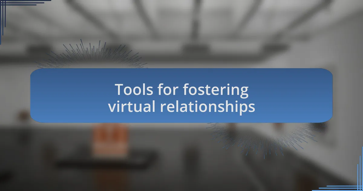 Tools for fostering virtual relationships