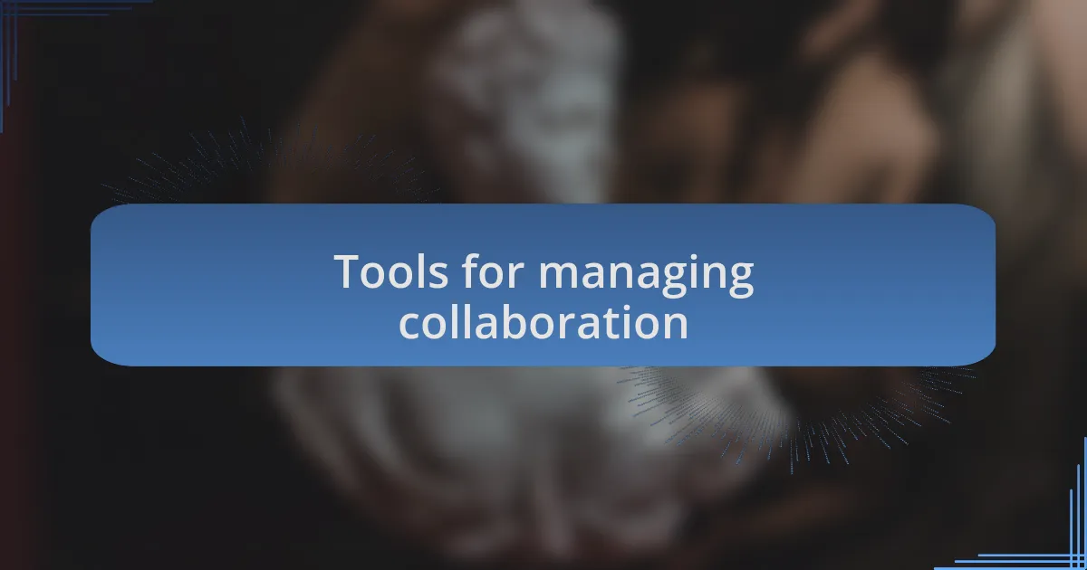 Tools for managing collaboration