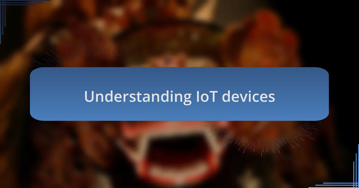 Understanding IoT devices