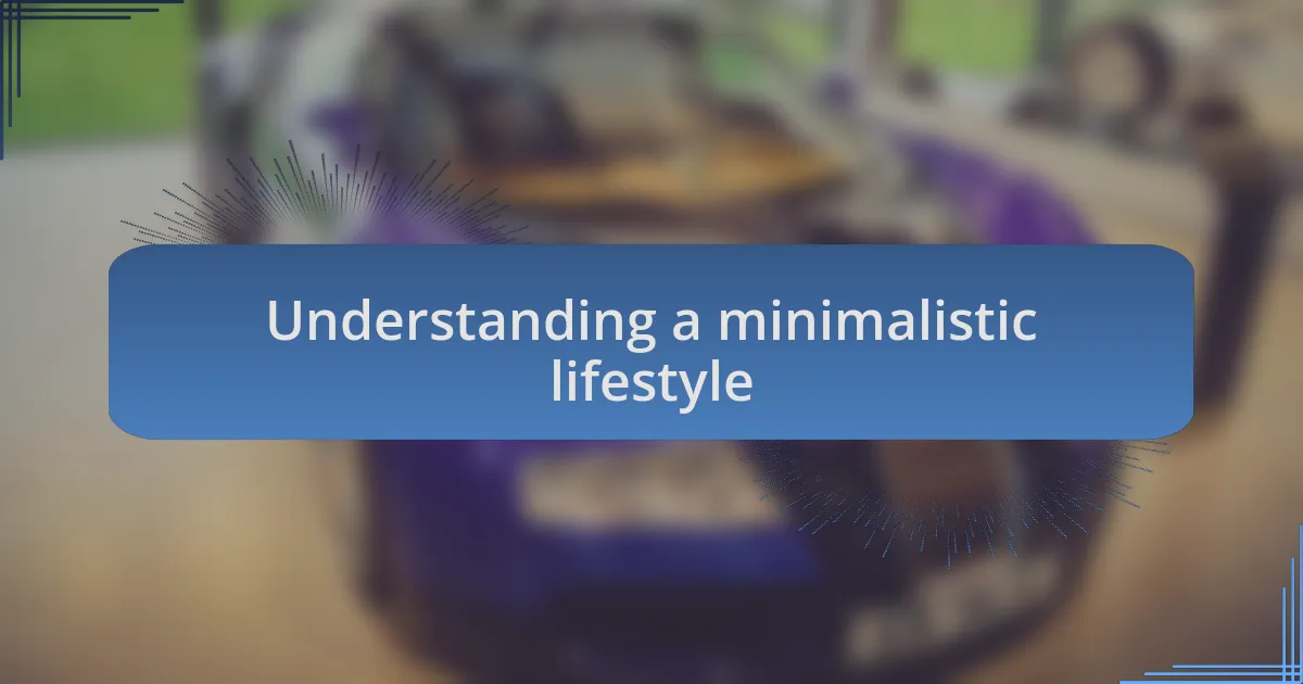 Understanding a minimalistic lifestyle
