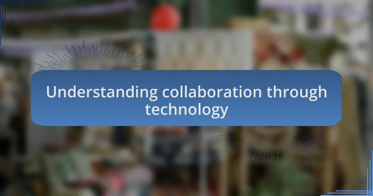 Understanding collaboration through technology