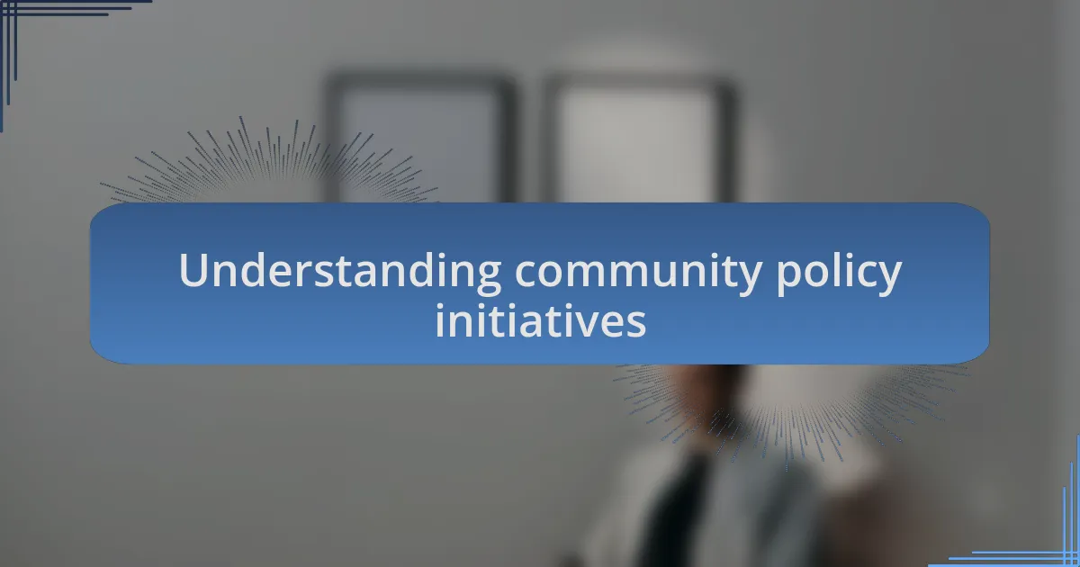 Understanding community policy initiatives