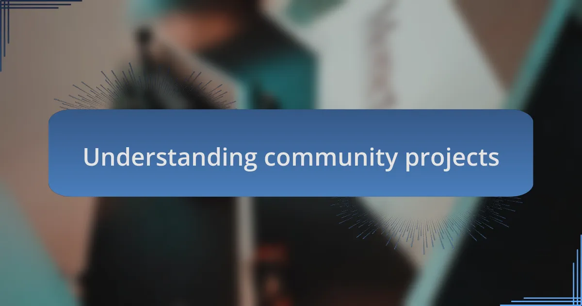 Understanding community projects