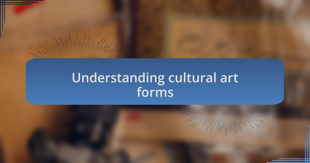 Understanding cultural art forms