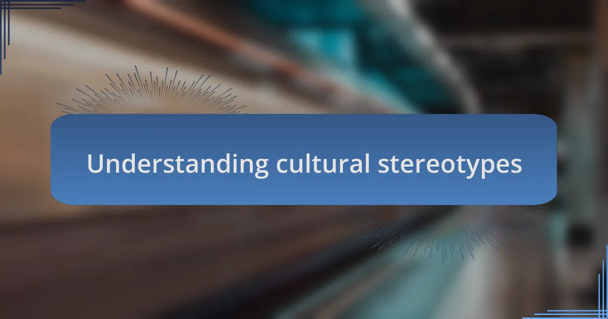 Understanding cultural stereotypes