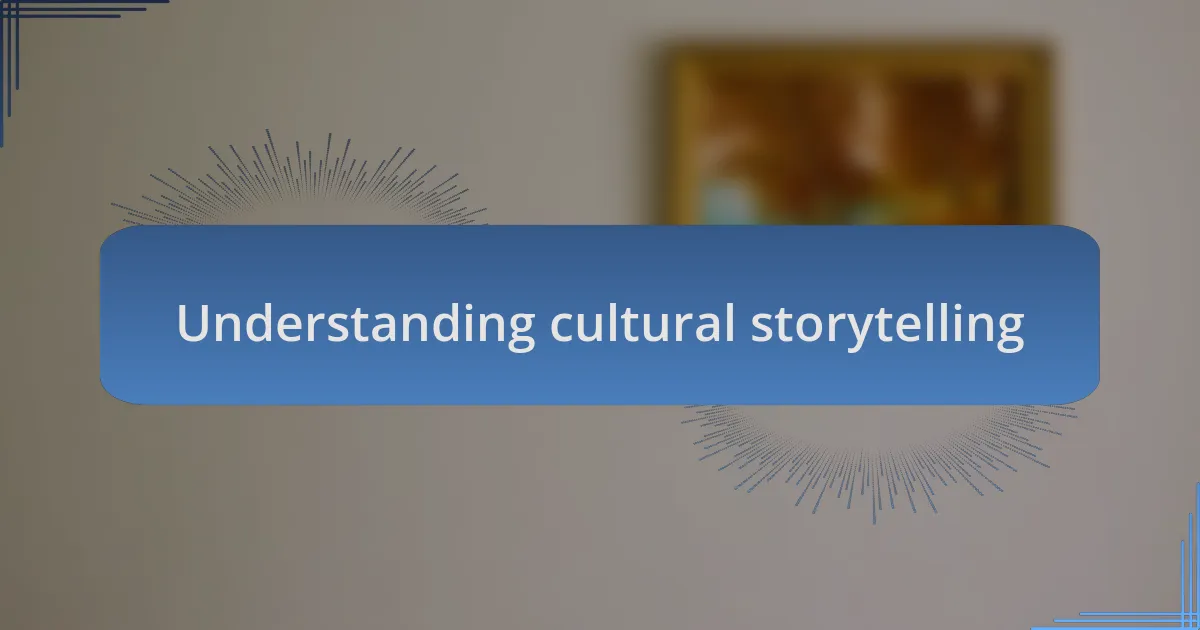 Understanding cultural storytelling