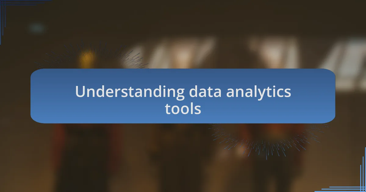 Understanding data analytics tools