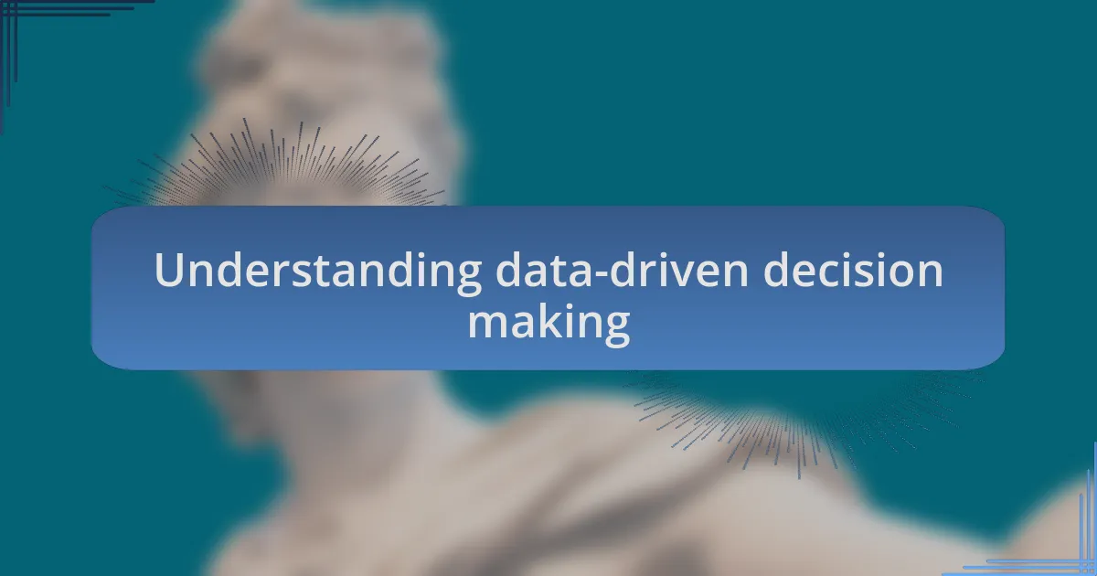 Understanding data-driven decision making