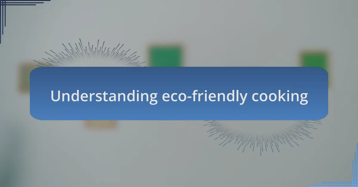 Understanding eco-friendly cooking