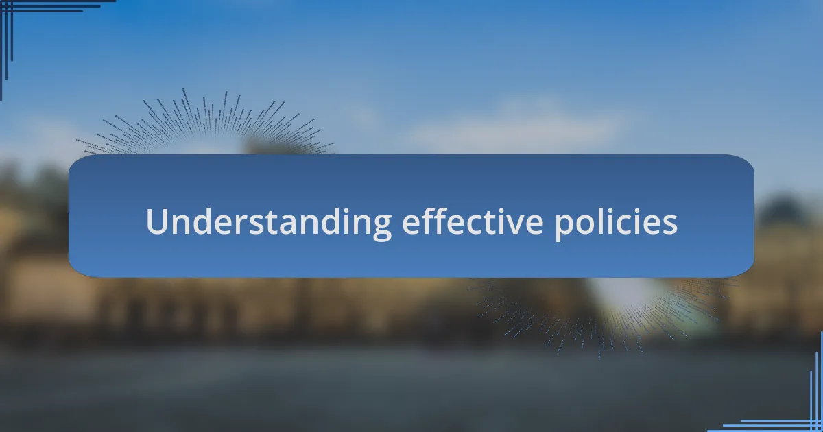 Understanding effective policies
