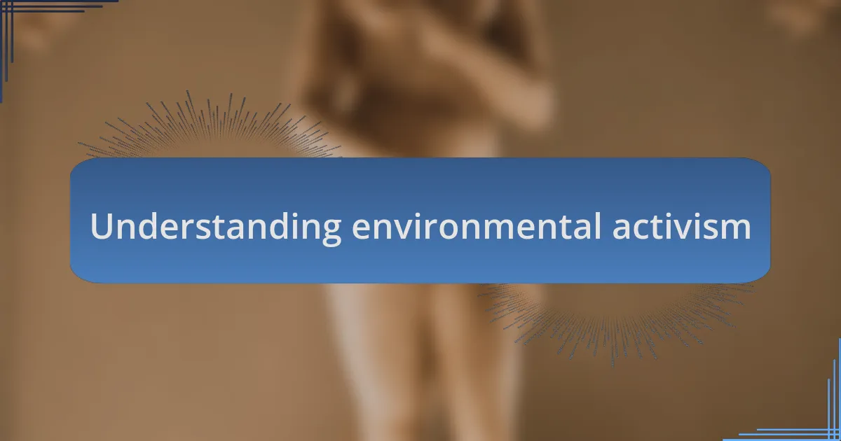 Understanding environmental activism