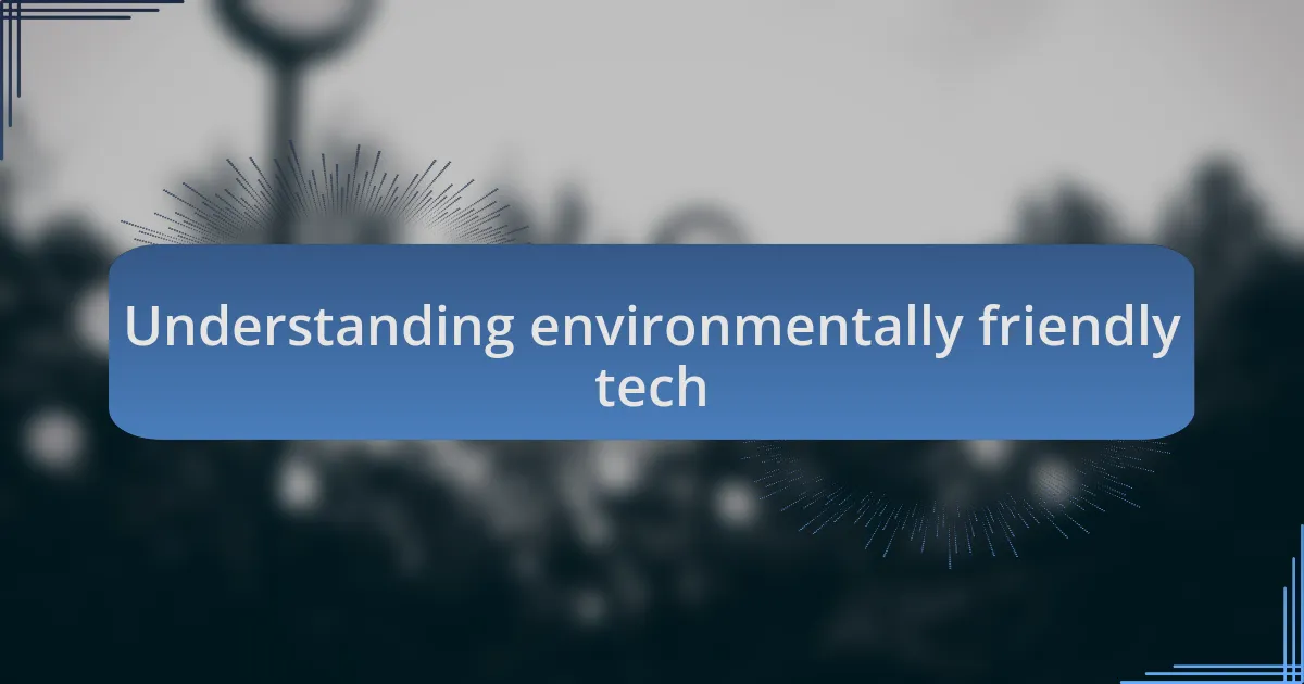 Understanding environmentally friendly tech